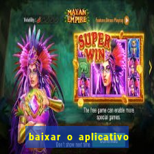 baixar o aplicativo do jogo do tigrinho