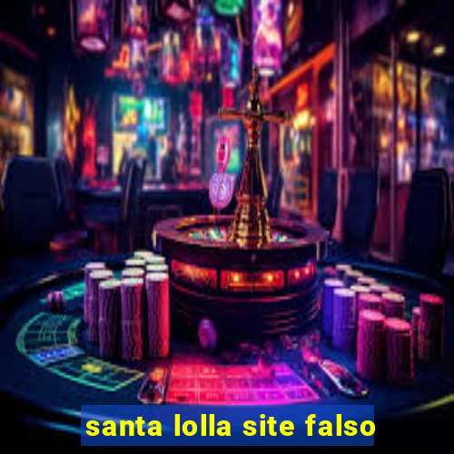 santa lolla site falso