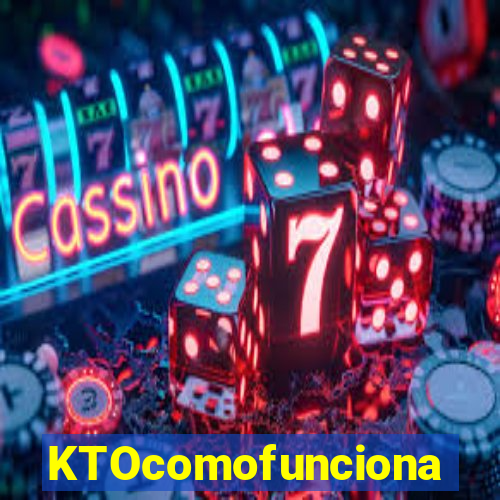 KTOcomofunciona