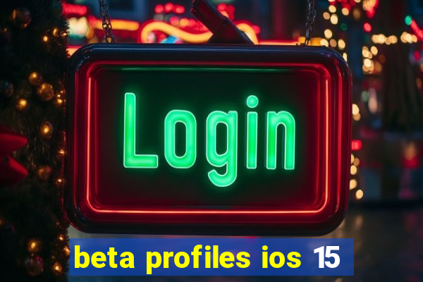 beta profiles ios 15