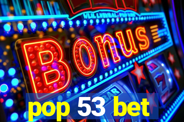 pop 53 bet