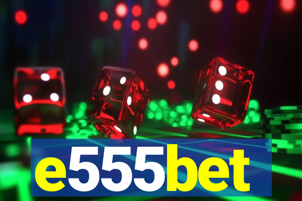 e555bet