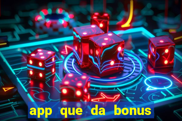 app que da bonus no cadastro