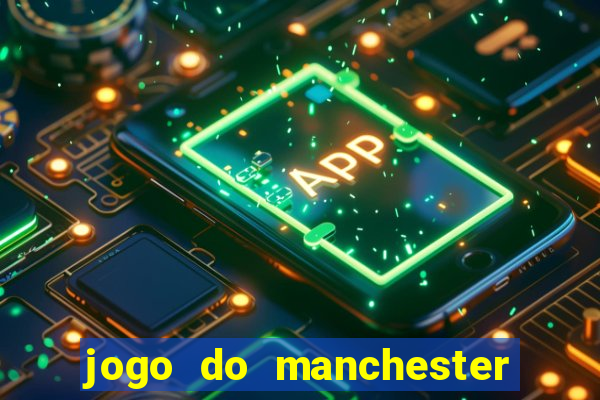 jogo do manchester united ao vivo futemax