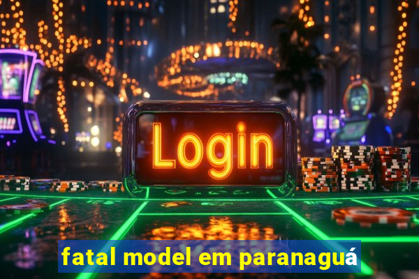 fatal model em paranaguá