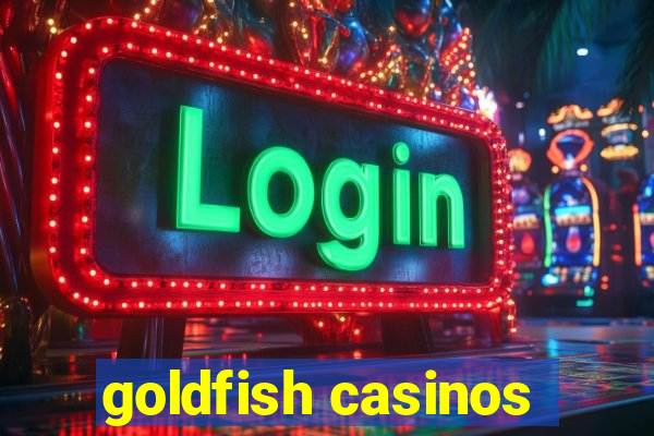 goldfish casinos