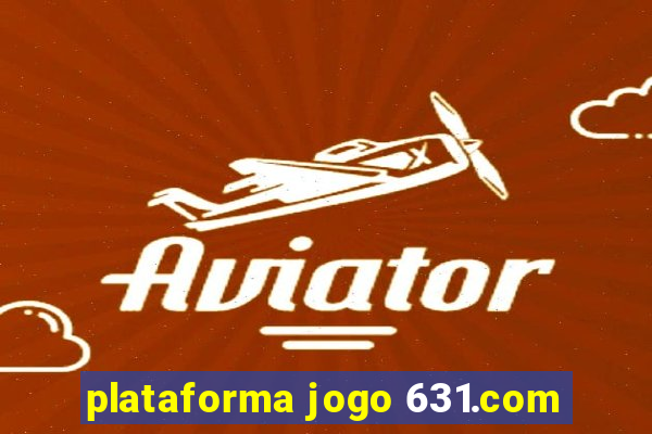 plataforma jogo 631.com