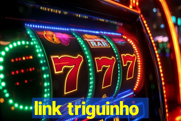 link triguinho