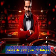 casas de swing em fortaleza