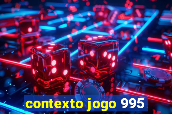 contexto jogo 995