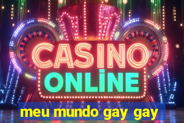 meu mundo gay gay