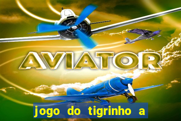 jogo do tigrinho a partir de r$ 5