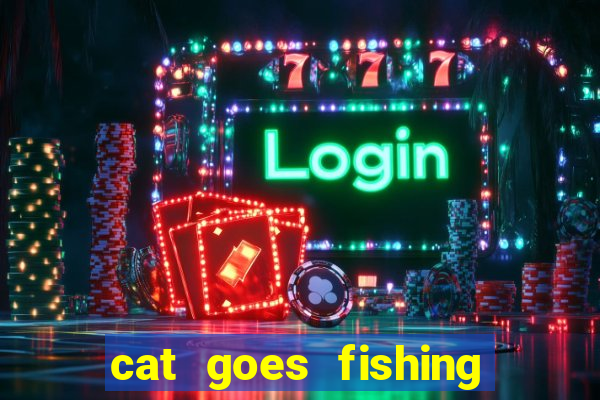 cat goes fishing free download