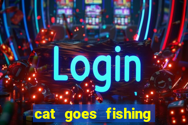 cat goes fishing free download