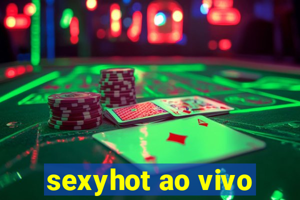 sexyhot ao vivo