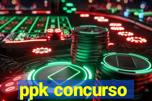 ppk concurso