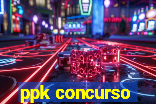 ppk concurso