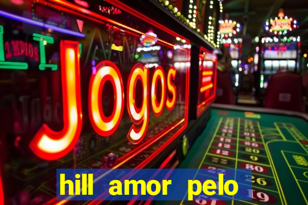 hill amor pelo jogo torrent