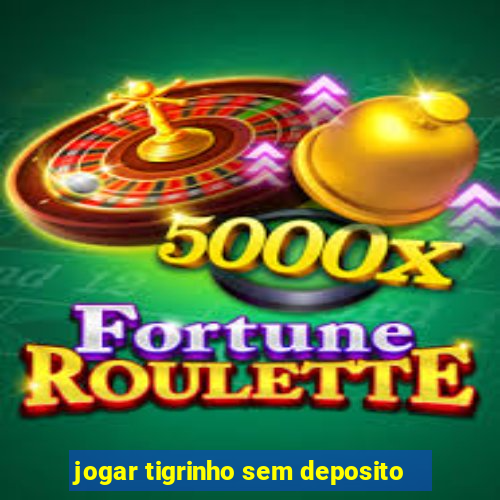 jogar tigrinho sem deposito