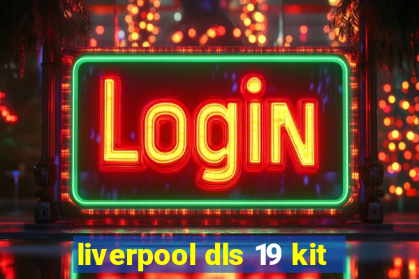 liverpool dls 19 kit