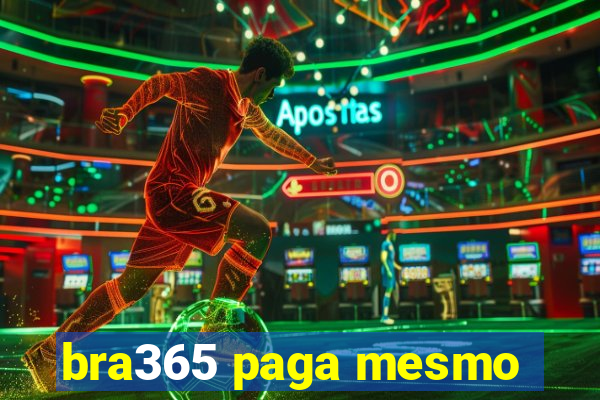 bra365 paga mesmo