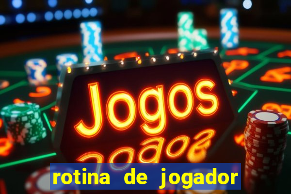 rotina de jogador de futebol