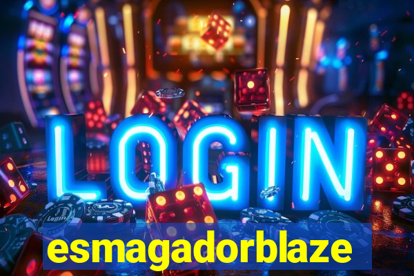 esmagadorblaze