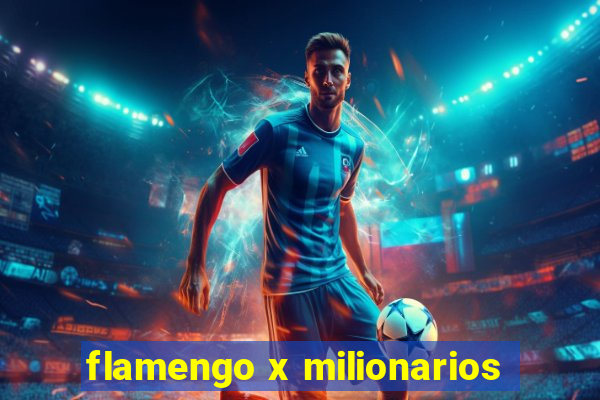 flamengo x milionarios