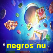 negros nu