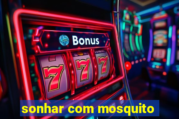 sonhar com mosquito