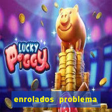 enrolados problema em dobro click jogos