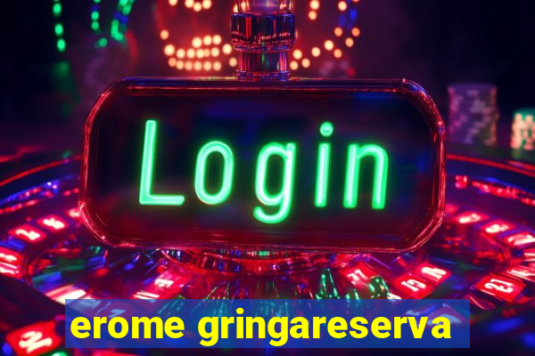 erome gringareserva