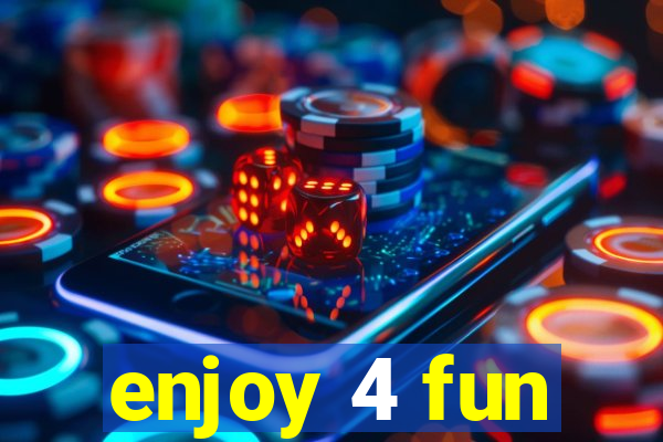 enjoy 4 fun