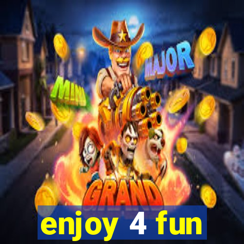 enjoy 4 fun