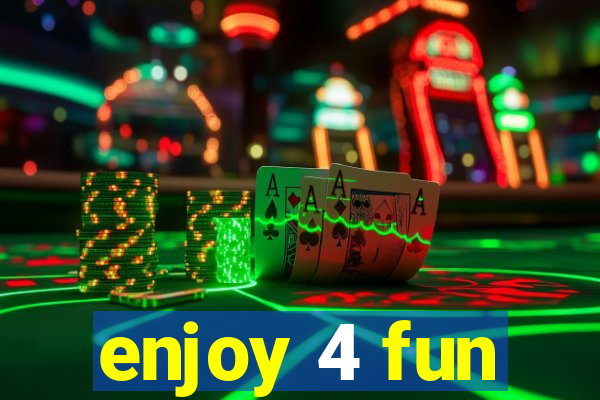 enjoy 4 fun