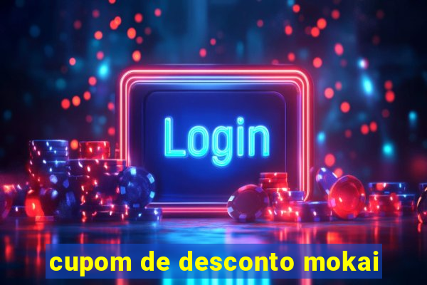 cupom de desconto mokai