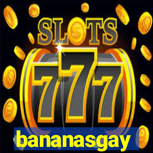 bananasgay