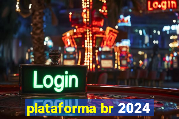 plataforma br 2024