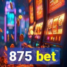 875 bet