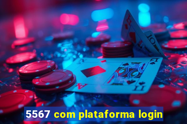 5567 com plataforma login