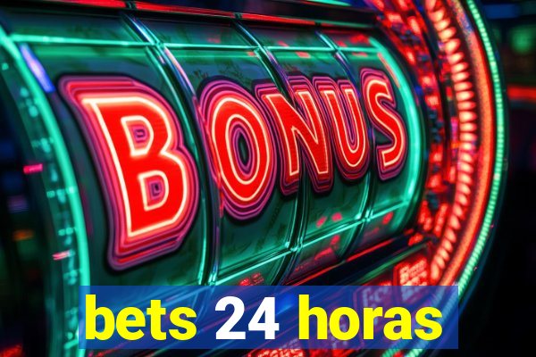 bets 24 horas