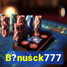 B?nusck777