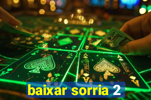 baixar sorria 2