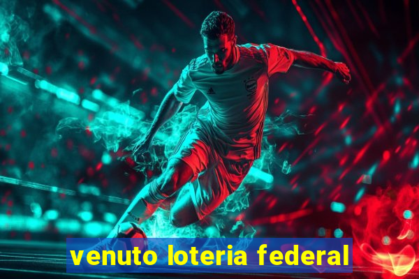 venuto loteria federal