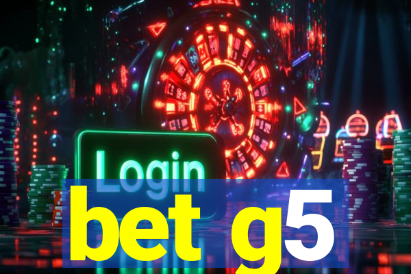 bet g5