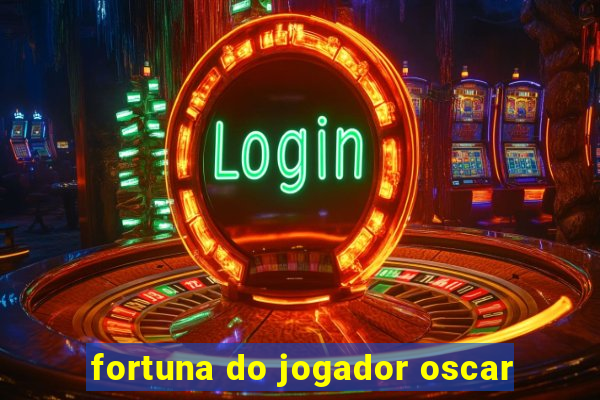 fortuna do jogador oscar