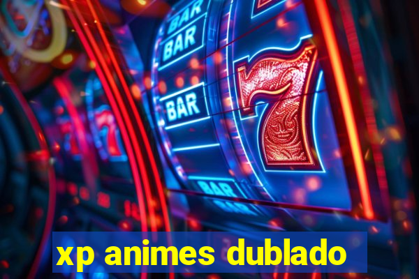 xp animes dublado