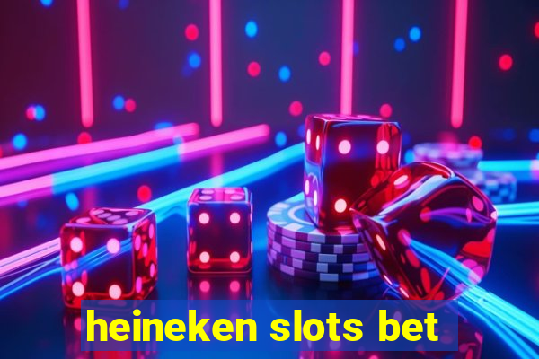 heineken slots bet