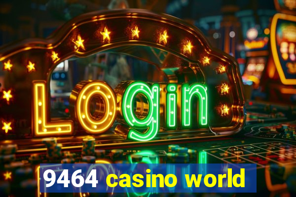 9464 casino world