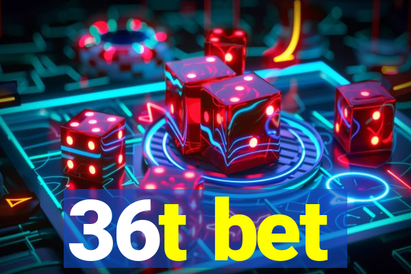 36t bet